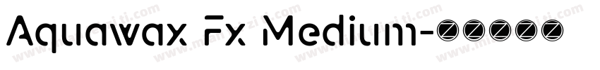 Aquawax Fx Medium字体转换